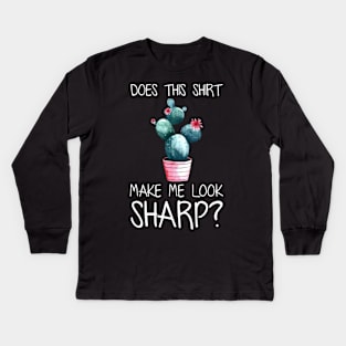 Does This Shirt Make Me Look Sharp Funny Cactus Kids Long Sleeve T-Shirt